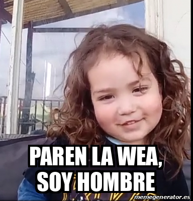 Meme Personalizado Paren La Wea Soy Hombre