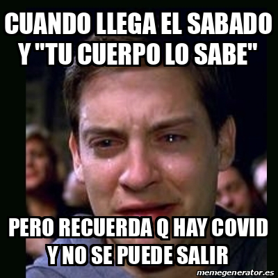 Meme Crying Peter Parker Cuando Llega El Sabado Y Tu Cuerpo Lo Sabe