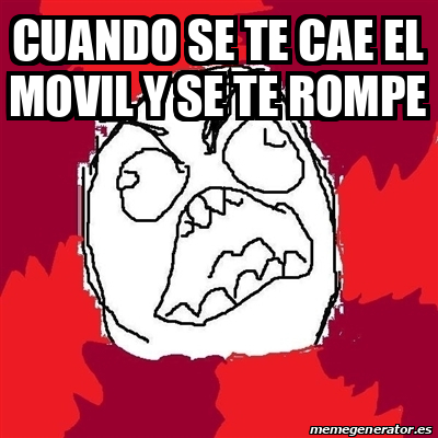 Meme Rage FU Cuando Se Te Cae El Movil Y Se Te Rompe 31927872