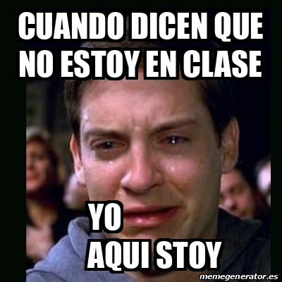 Meme Crying Peter Parker Cuando Dicen Que No Estoy En Clase Yo Aqui