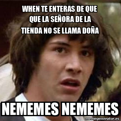 Meme Keanu Reeves when te enteras de que que la señora de la tienda