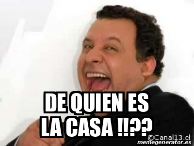 Meme Personalizado De Quien Es La Casa 31934001