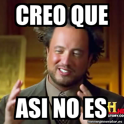 Meme Ancient Aliens Creo Que ASI NO ES 31934947