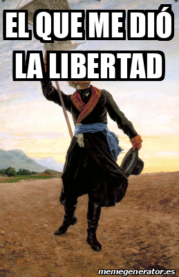 Meme Personalizado El que me dió la libertad 31935715