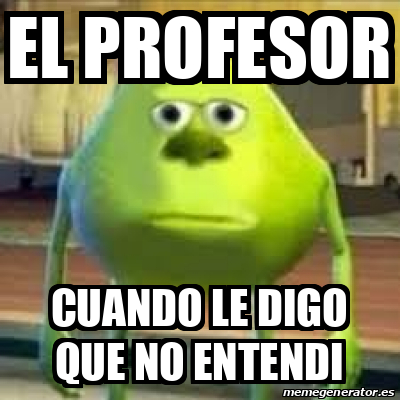 Meme Personalizado El Profesor Cuando Le Digo Que No Entendi 31937207