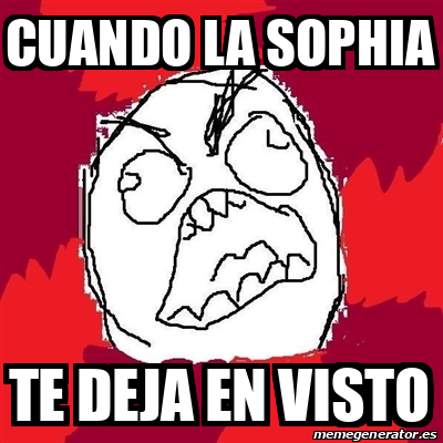 Meme Rage FU CUANDO LA SOPHIA TE DEJA EN VISTO 31950596