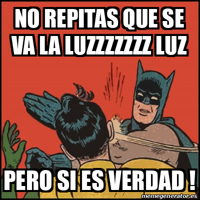 Meme Batman Slaps Robin No Repitas Que Se Va La Luzzzzzzz Luz Pero Si