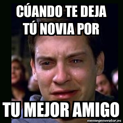 Meme crying peter parker Cúando te deja tú novia por Tu mejor amigo