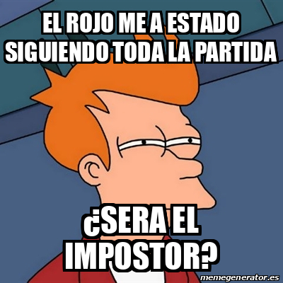 Meme Futurama Fry El Rojo Me A Estado Siguiendo Toda La Partida Sera