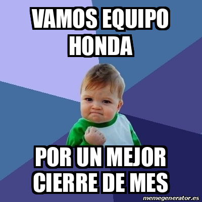 Meme Bebe Exitoso Vamos Equipo Honda Por Un Mejor Cierre De Mes