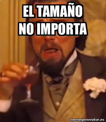 Meme Personalizado El Tama O No Importa