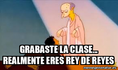 Meme Personalizado GRABASTE LA CLASE Realmente Eres Rey De Reyes