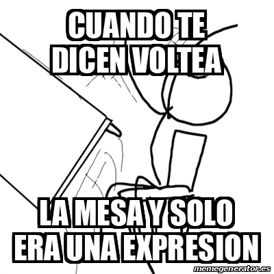 Meme Desk Flip Rage Guy Cuando Te Dicen Voltea La Mesa Y Solo Era Una