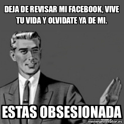 Meme Correction Guy DEJA DE REVISAR MI FACEBOOK VIVE TU VIDA Y