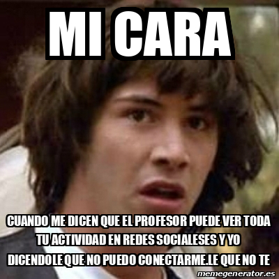 Meme Keanu Reeves Mi Cara Cuando Me Dicen Que El Profesor Puede Ver