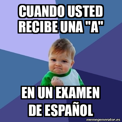 Meme Bebe Exitoso Cuando Usted Recibe Una A En Un Examen De Espa Ol