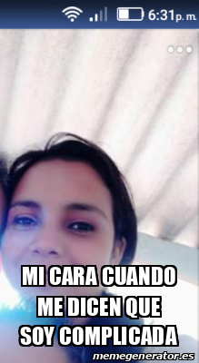 Meme Personalizado Mi Cara Cuando Me Dicen Que Soy Complicada 32105032