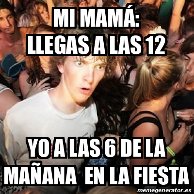 Meme Sudden Realization Ralph Mi mamá llegas a las 12 yo a las 6 de