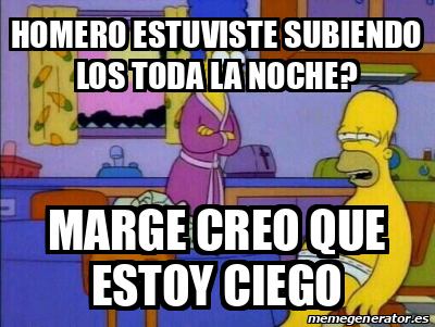 Meme Personalizado Homero Estuviste Subiendo Los Toda La Noche Marge