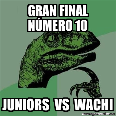 Meme Filosoraptor Gran Final N Mero Juniors Vs Wachi