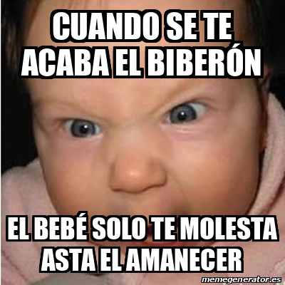 Meme Bebe furioso Cuando se te acaba el biberón El bebé solo te