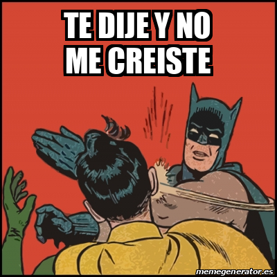 Meme Batman Slaps Robin Te Dije Y No Me Creiste 32125243