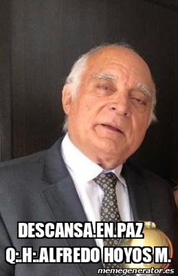 Meme Personalizado Descansa En Paz Q H Alfredo Hoyos M 32129668