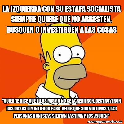 Meme Homer La Izquierda Con Su Estafa Socialista Siempre Quiere Que