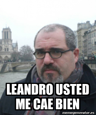 Meme Personalizado Leandro Usted Me Cae Bien