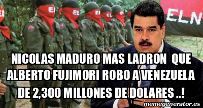 Meme Personalizado NICOLAS MADURO MAS LADRON QUE ALBERTO FUJIMORI