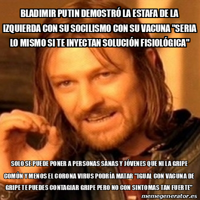 Meme Boromir Bladimir Putin Demostr La Estafa De La Izquierda Con Su