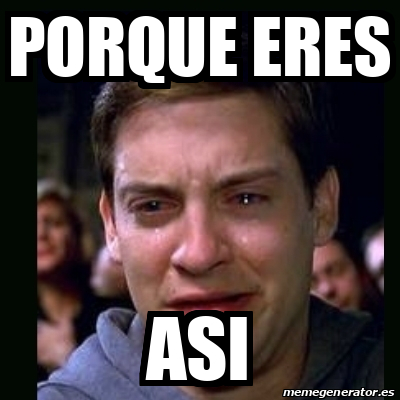 Meme Crying Peter Parker Porque Eres Asi 32144273