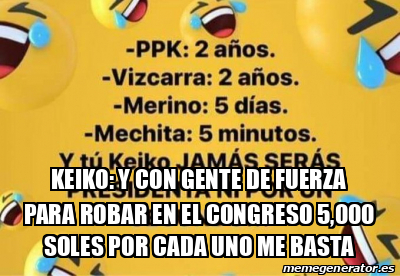 Meme Personalizado KEIKO Y CON GENTE DE FUERZA PARA ROBAR EN EL