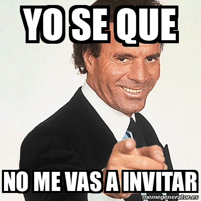 Meme Julio Iglesias Yo Se Que No Me Vas A Invitar