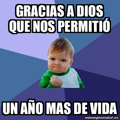 Meme Bebe Exitoso Gracias A Dios Que Nos Permiti Un A O Mas De Vida