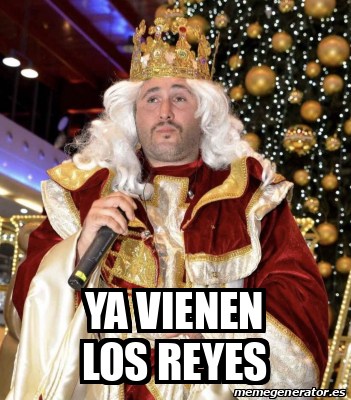 Meme Personalizado Ya Vienen Los Reyes 32154448