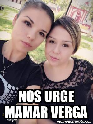 Meme Personalizado Nos Urge Mamar Verga