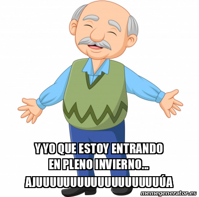 Meme Personalizado Y Yo Que Estoy Entrando En Pleno Invierno