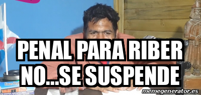 Meme Personalizado Penal Para Riber No Se Suspende