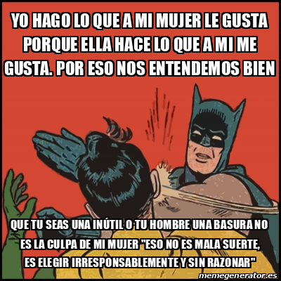 Meme Batman Slaps Robin Yo Hago Lo Que A Mi Mujer Le Gusta Porque