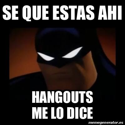 Meme Disapproving Batman Se Que Estas Ahi HangouTs Me Lo Dice 32166649