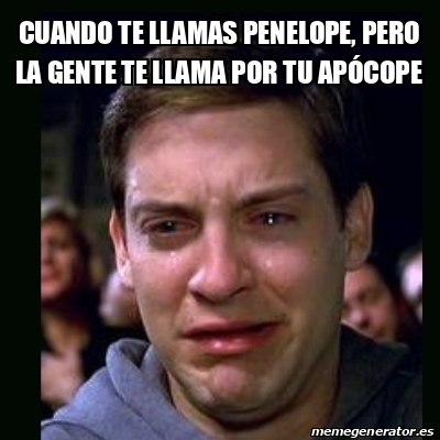 Meme Crying Peter Parker Cuando Te Llamas Penelope Pero La Gente Te