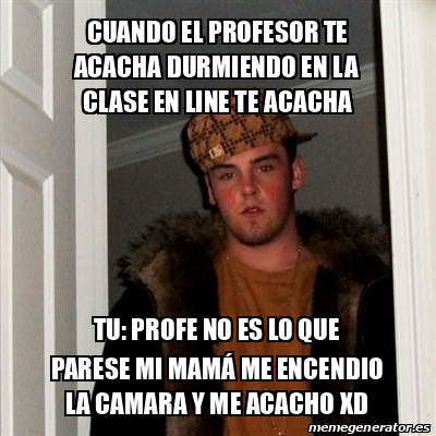 Meme Scumbag Steve Cuando El Profesor Te Acacha Durmiendo En La Clase