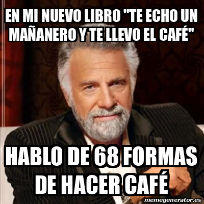 Meme Most Interesting Man En Mi Nuevo Libro Te Echo Un Ma Anero Y Te