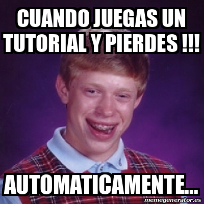 Meme Bad Luck Brian Cuando Juegas Un Tutorial Y Pierdes