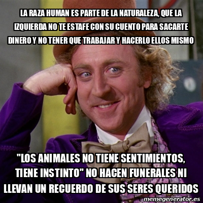 Meme Willy Wonka La Raza Human Es Parte De La Naturaleza Que La