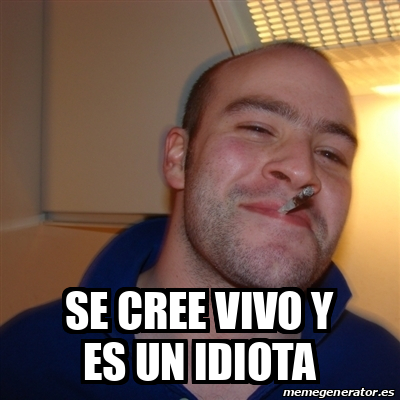 Meme Greg Se Cree Vivo Y Es Un Idiota