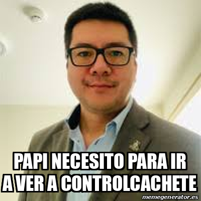 Meme Personalizado Papi Necesito Para Ir A Ver A Controlcachete