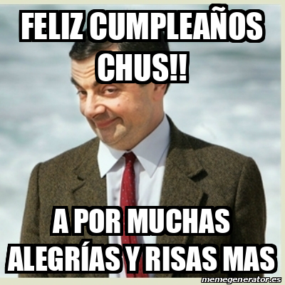 Meme Mr Bean Feliz Cumplea Os Chus A Por Muchas Alegr As Y Risas