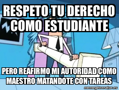 Meme Personalizado Respeto Tu Derecho Como Estudiante Pero Reafirmo